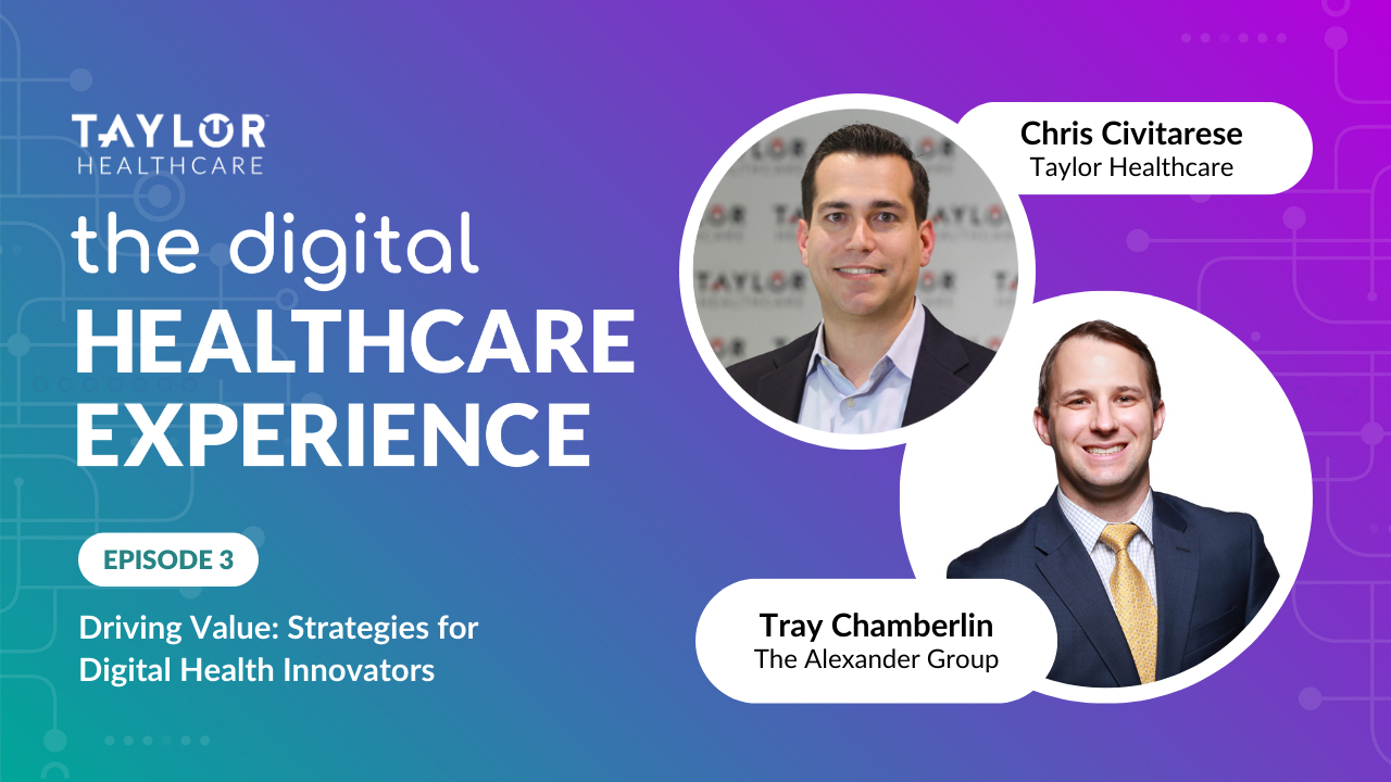 Driving Value: Strategies for Digital Health Innovators - The Digital Health Experience-Taylor Healthcare-Alexander Group, Inc.
